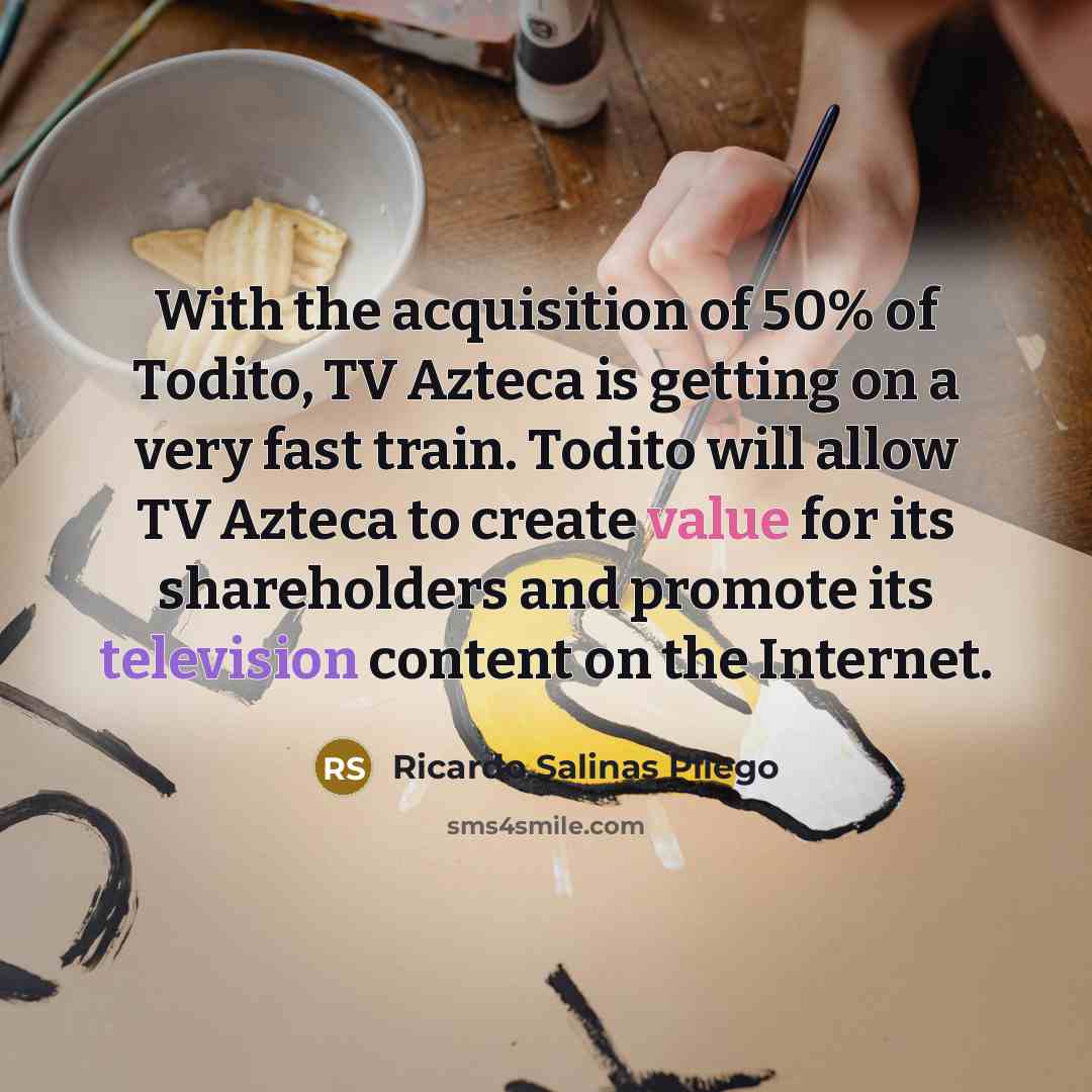 “With the acquisition of 50% of Todito, TV Azteca is…” quote by Ricardo Salinas Pliego