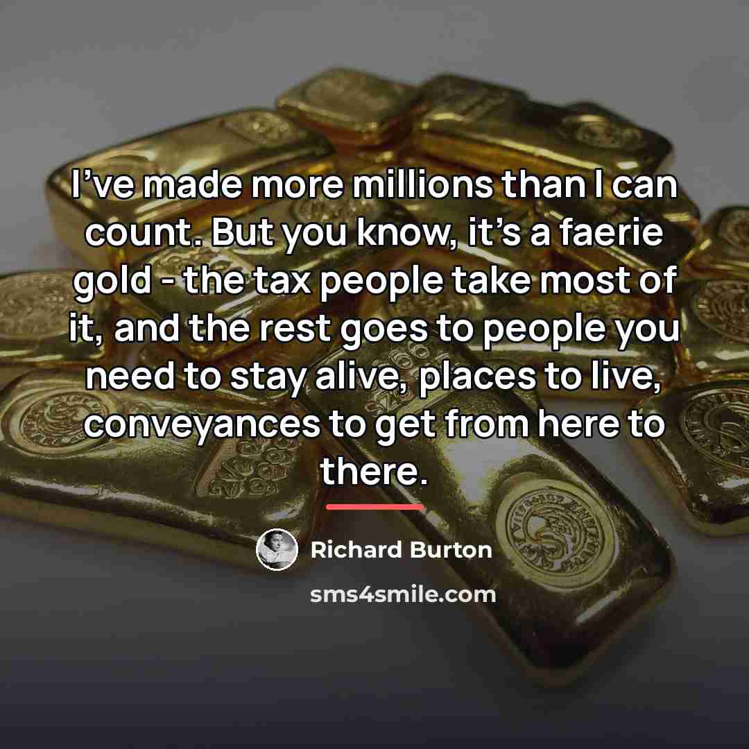 “I've made more millions than I can count. But you…” quote by Richard Burton