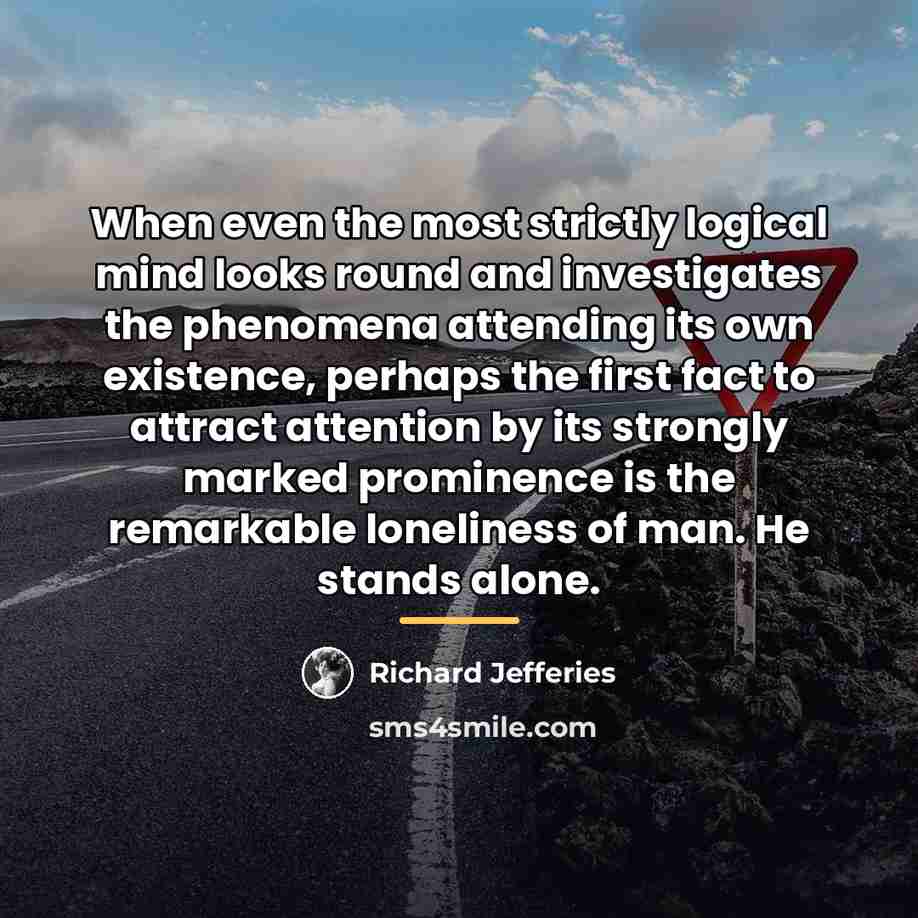 “When even the most strictly logical mind looks round and…” quote by Richard Jefferies