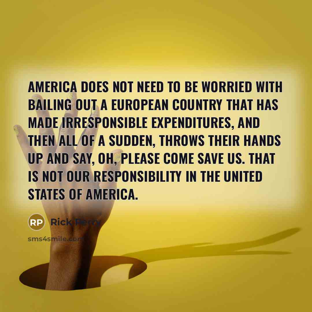 “America does not need to be worried with bailing out…” quote by Rick Perry