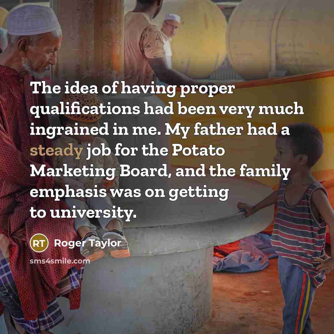 “The idea of having proper qualifications had been very much…” quote by Roger Taylor