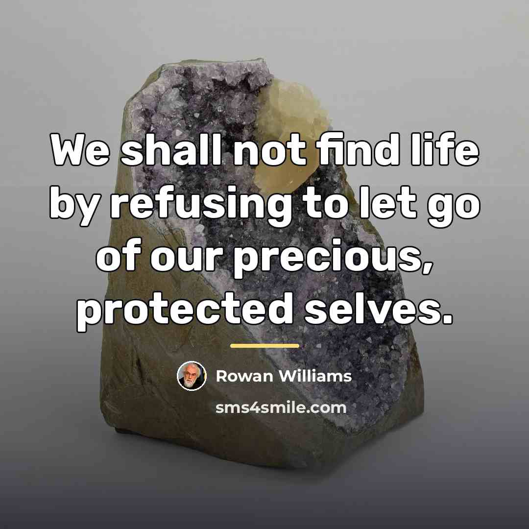 “We shall not find life by refusing to let go…” quote by Rowan Williams