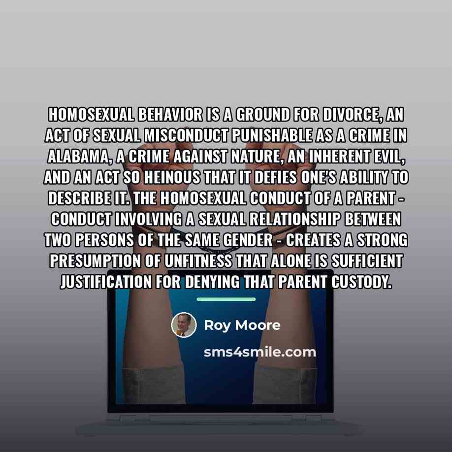 “Homosexual behavior is a ground for divorce, an act of…” quote by Roy Moore
