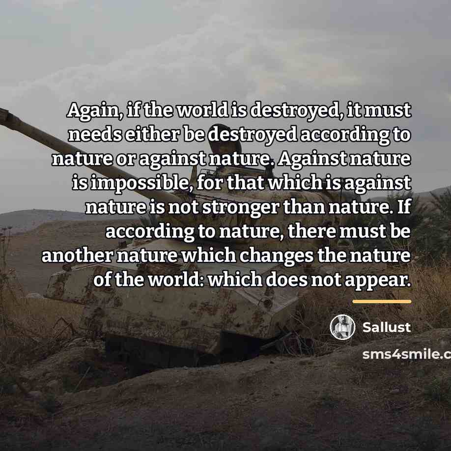 “Again, if the world is destroyed, it must needs either…” quote by Sallust