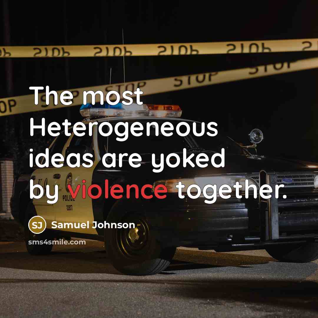 “The most Heterogeneous ideas are yoked by violence together.…” quote by Samuel Johnson
