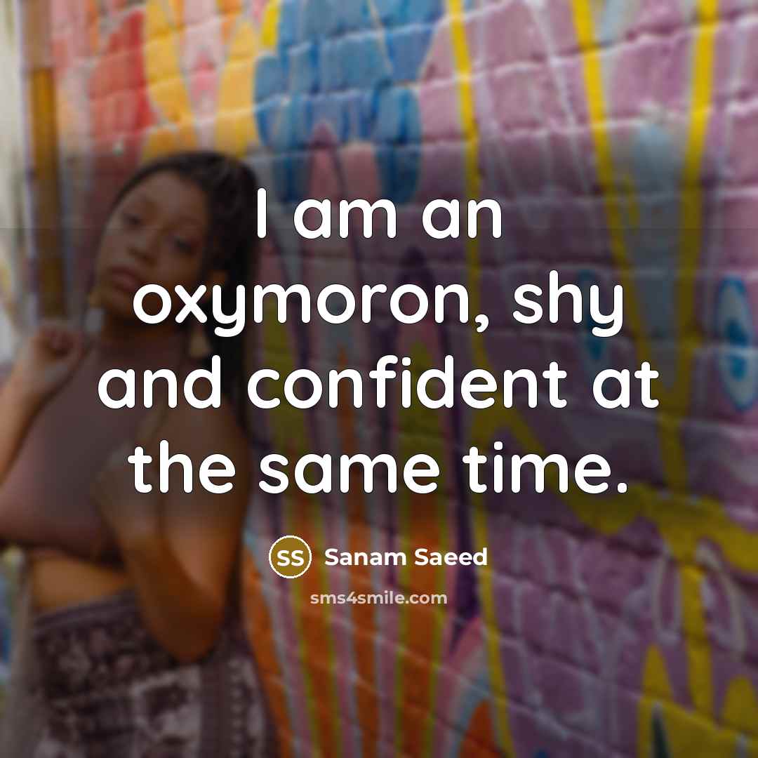 “I am an oxymoron, shy and confident at the same…” quote by Sanam Saeed