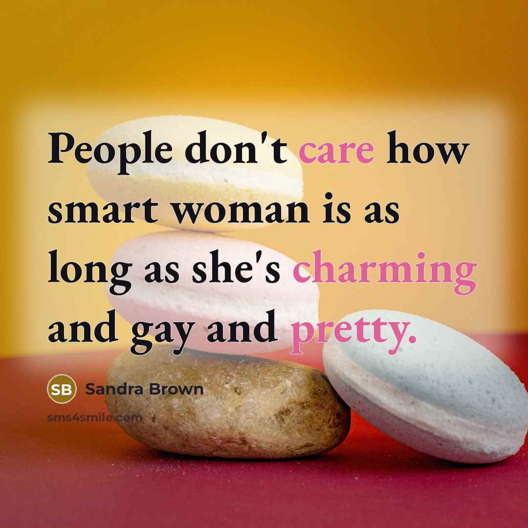 “People don't care how smart woman is as long as…” quote by Sandra Brown