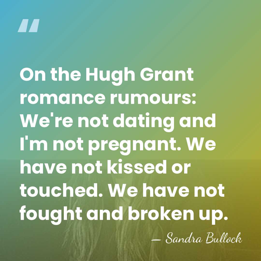 On the Hugh Grant romance rumours: We're not dating and I'm not&hellip; - Sandra Bullock