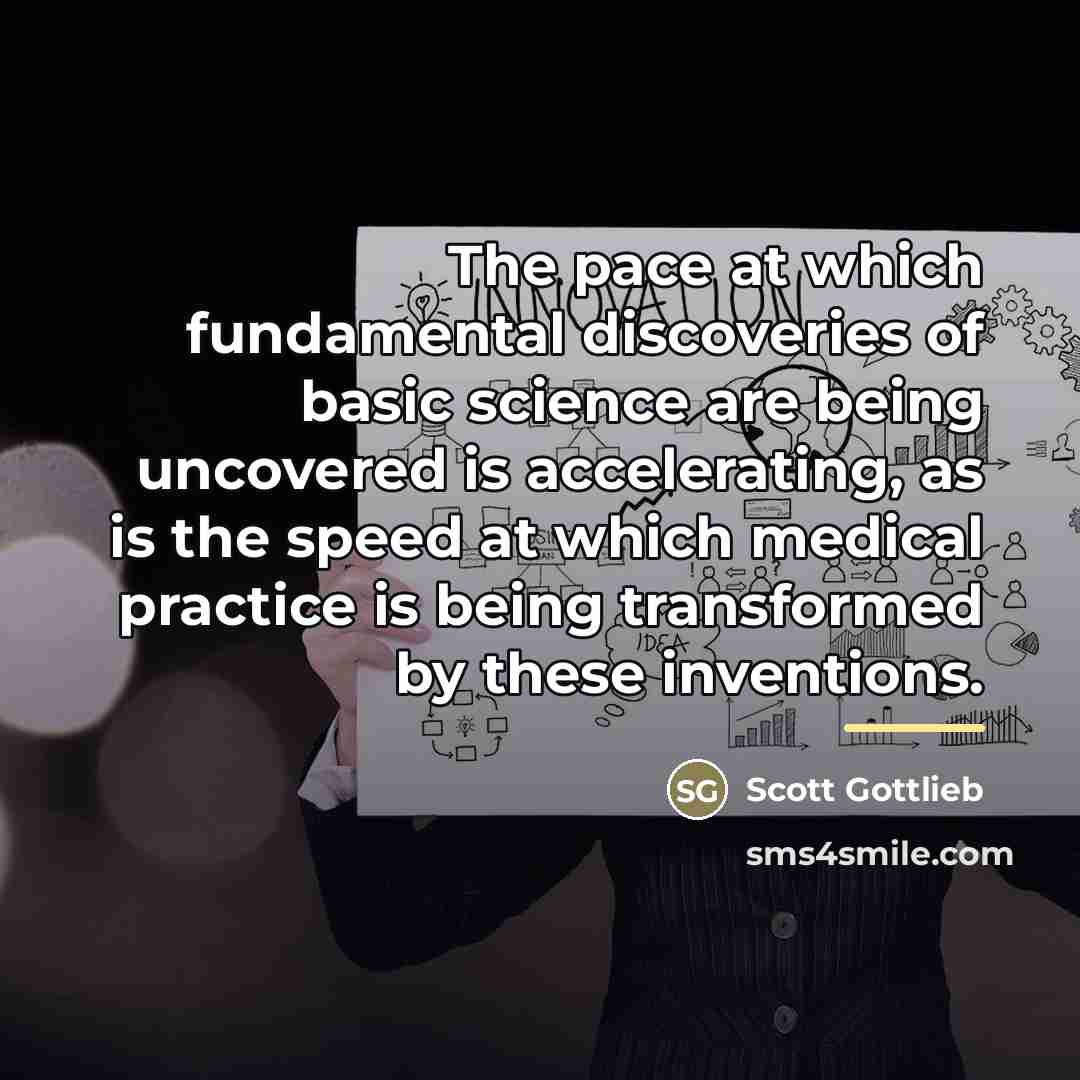 “The pace at which fundamental discoveries of basic science are…” quote by Scott Gottlieb