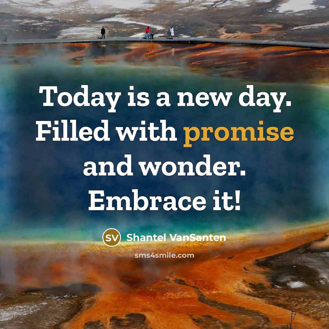 “Today is a new day. Filled with promise and wonder.…” quote by Shantel VanSanten
