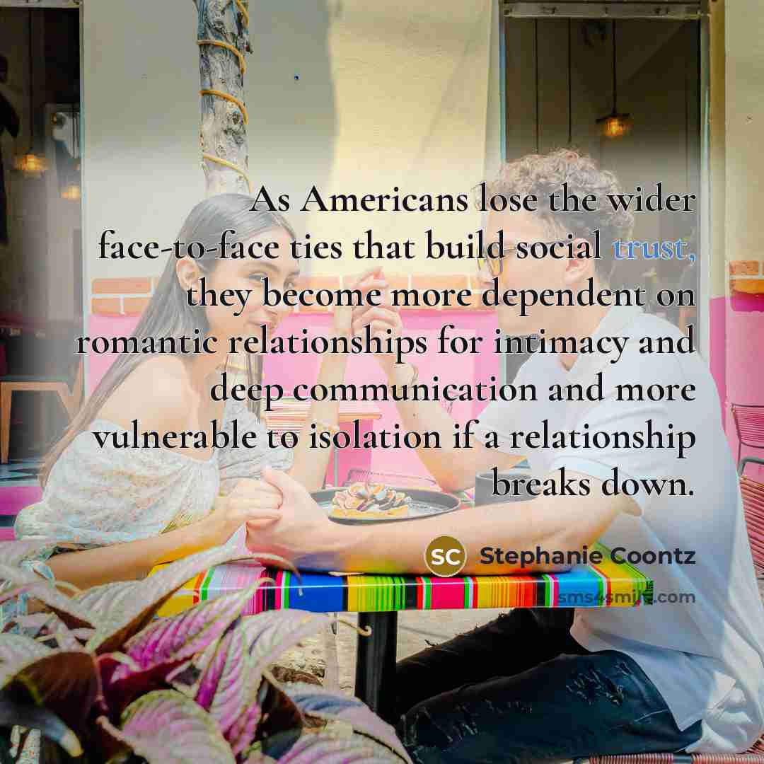 “As Americans lose the wider face-to-face ties that build social…” quote by Stephanie Coontz