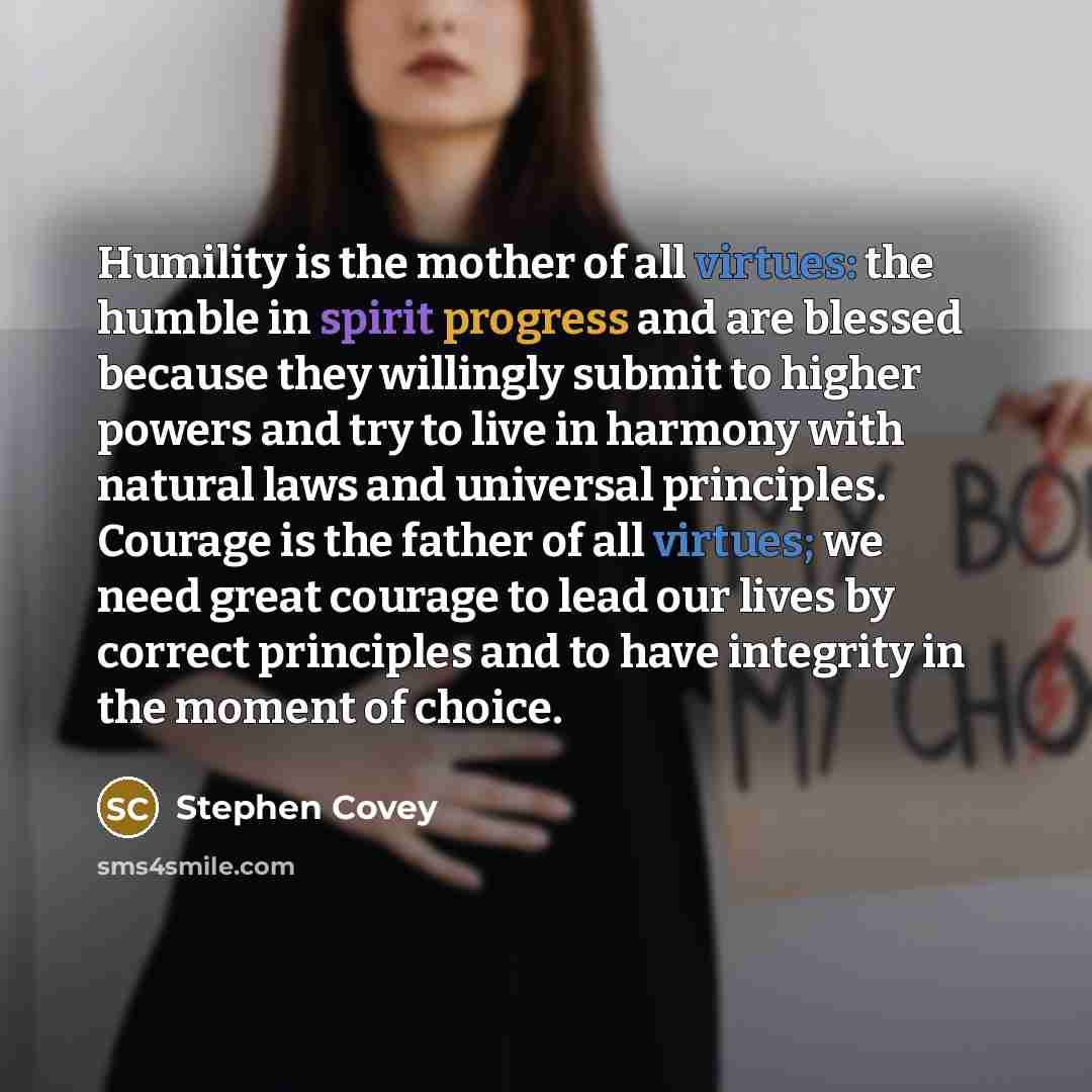 “Humility is the mother of all virtues: the humble in…” quote by Stephen Covey