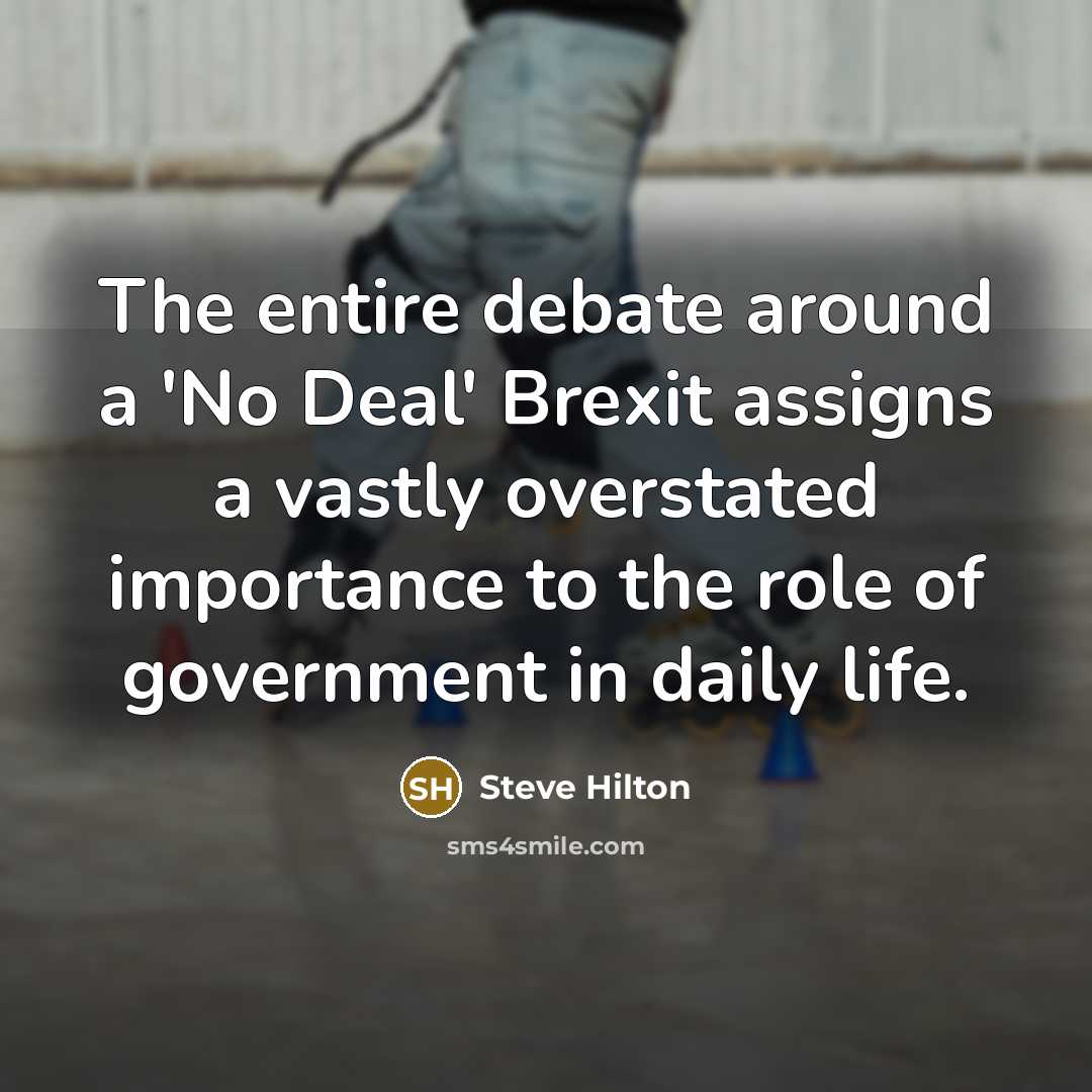 “The entire debate around a 'No Deal' Brexit assigns a…” quote by Steve Hilton