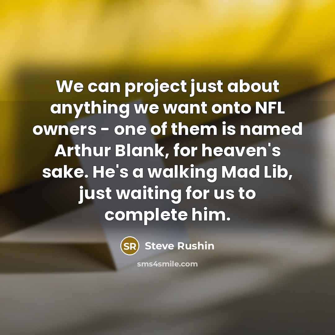 “We can project just about anything we want onto NFL…” quote by Steve Rushin