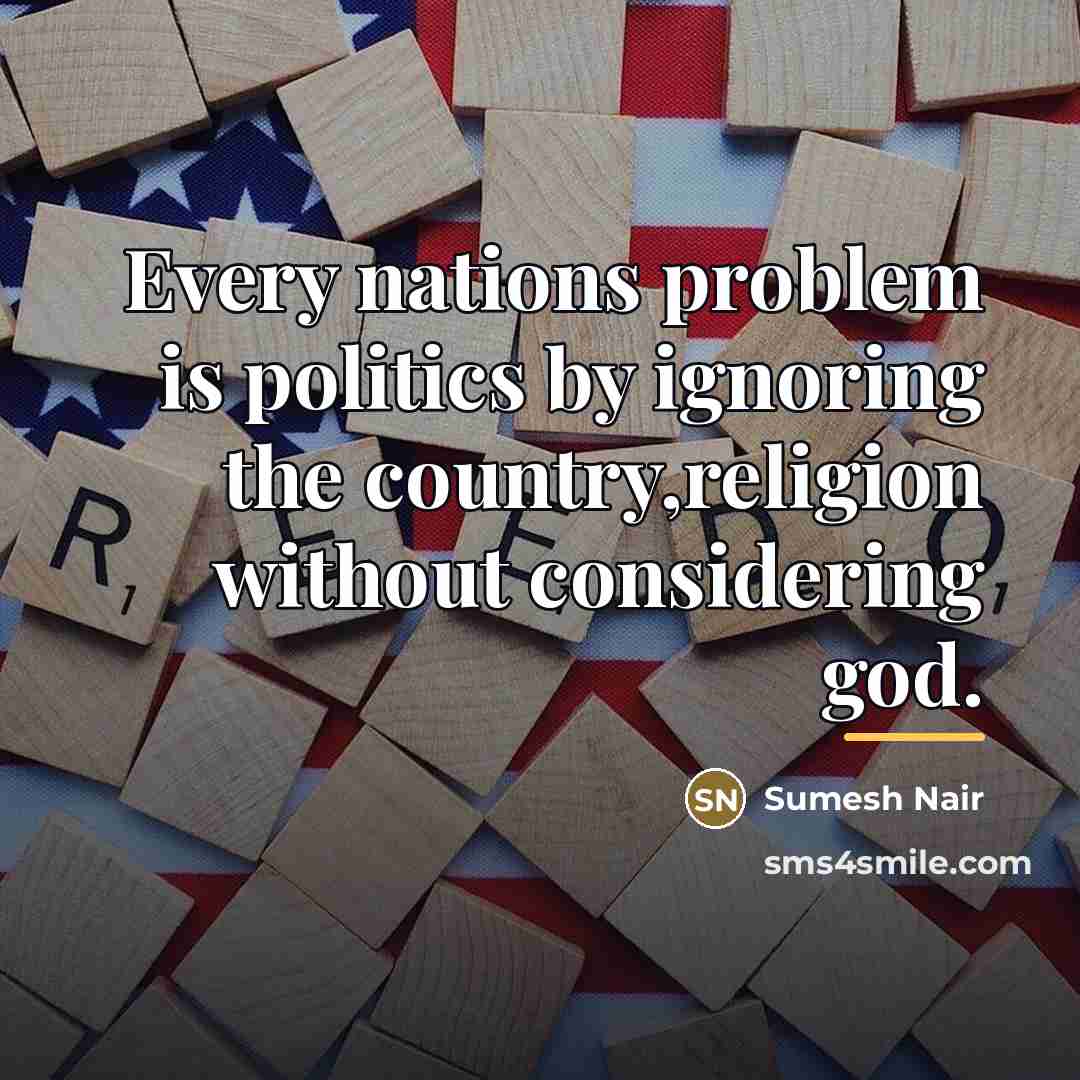 “Every nations problem is politics by ignoring the country,religion without…” quote by Sumesh Nair