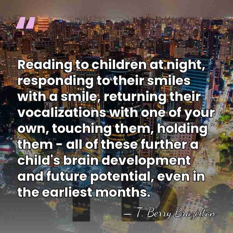 Reading to children at night, responding to their smiles with a smile,&hellip; - T. Berry Brazelton