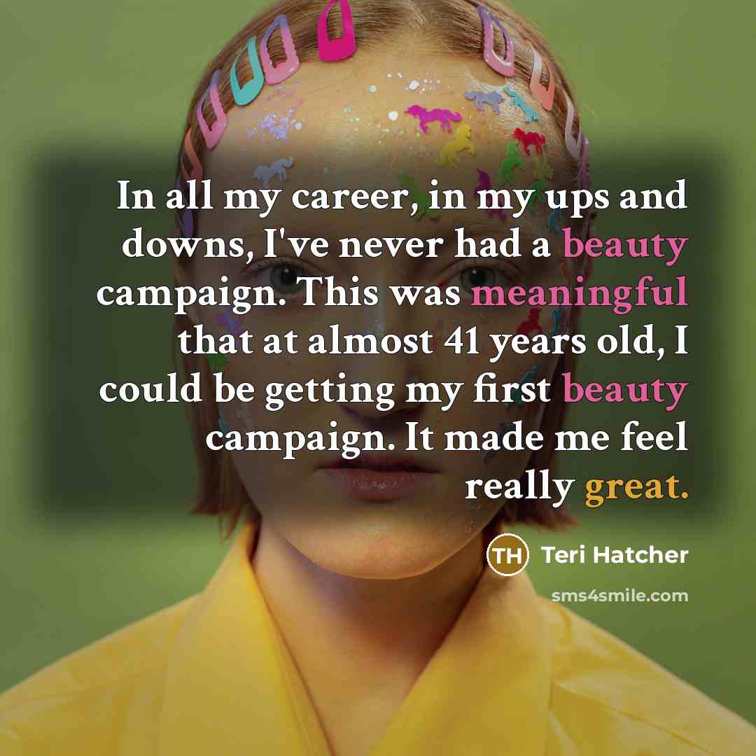 “In all my career, in my ups and downs, I've…” quote by Teri Hatcher