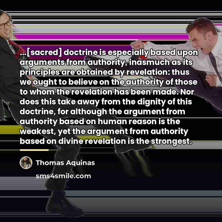 “...[sacred] doctrine is especially based upon arguments from authority, inasmuch…” quote by Thomas Aquinas