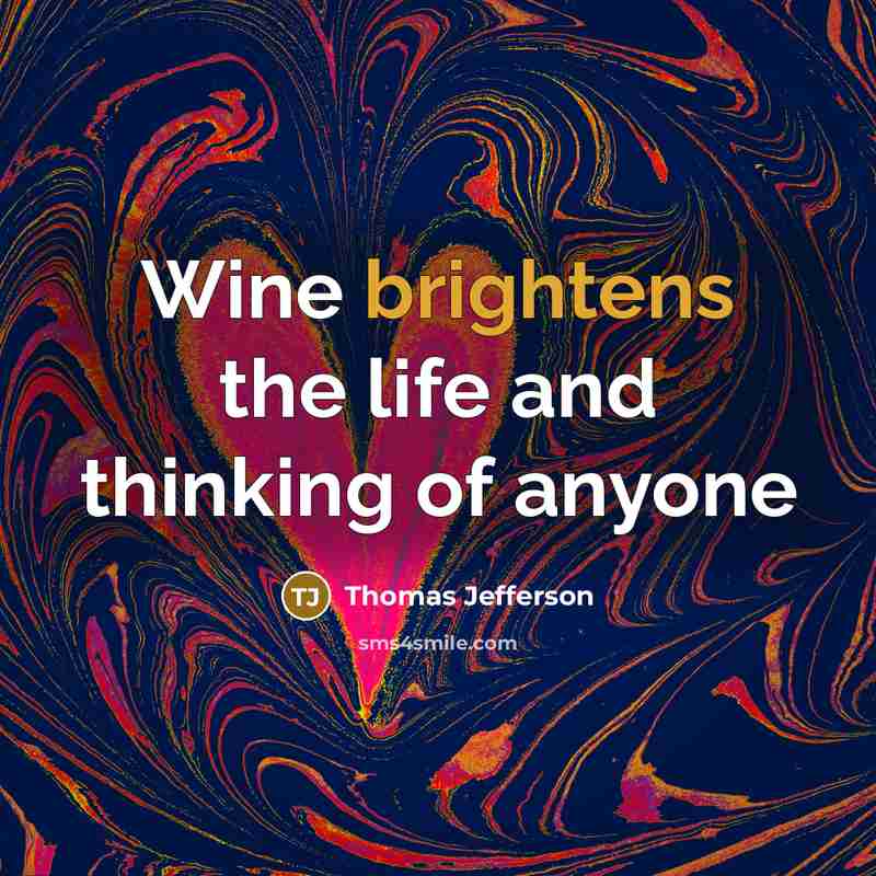 “Wine brightens the life and thinking of anyone” quote by Thomas Jefferson