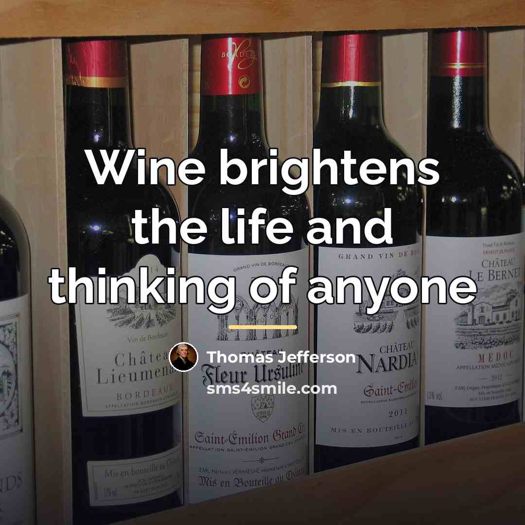 “Wine brightens the life and thinking of anyone…” quote by Thomas Jefferson