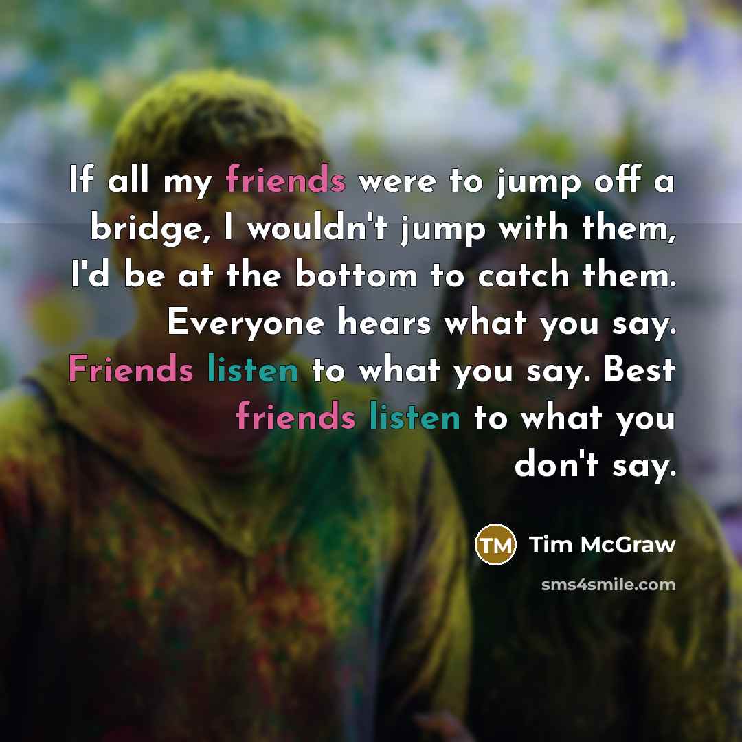 “If all my friends were to jump off a bridge,…” quote by Tim McGraw