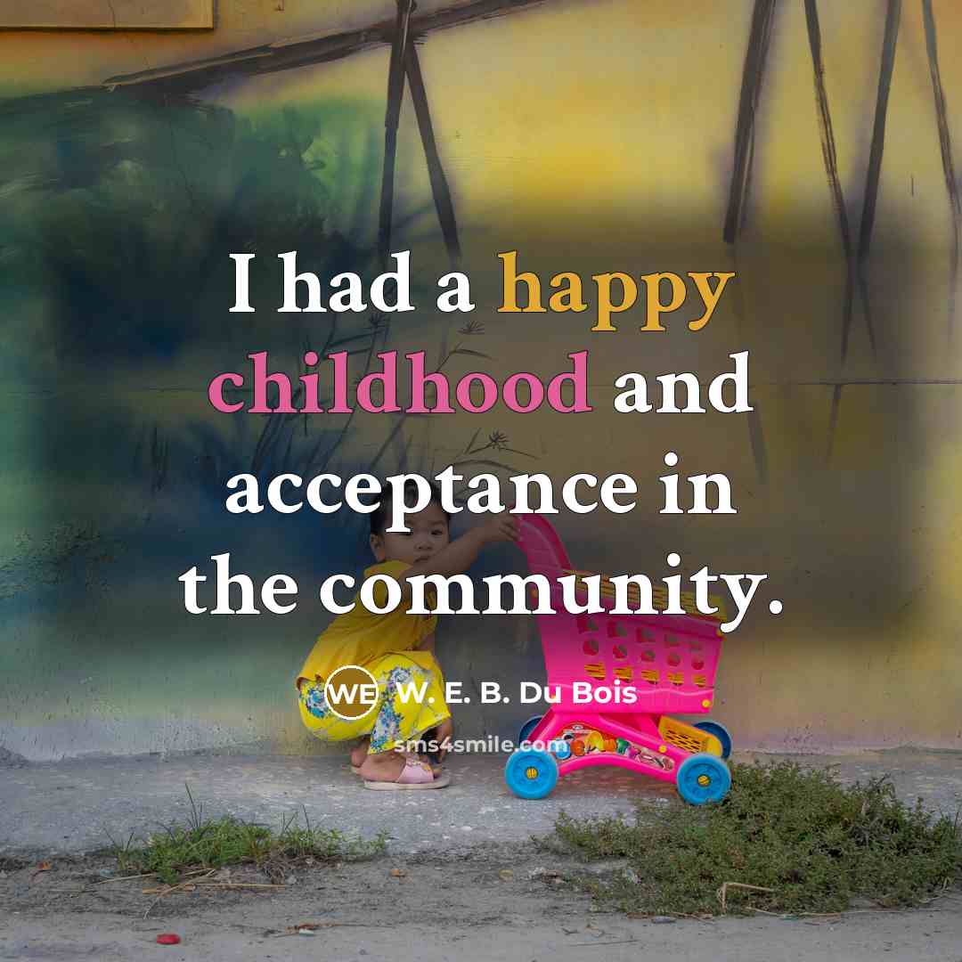“I had a happy childhood and acceptance in the community.…” quote by W. E. B. Du Bois