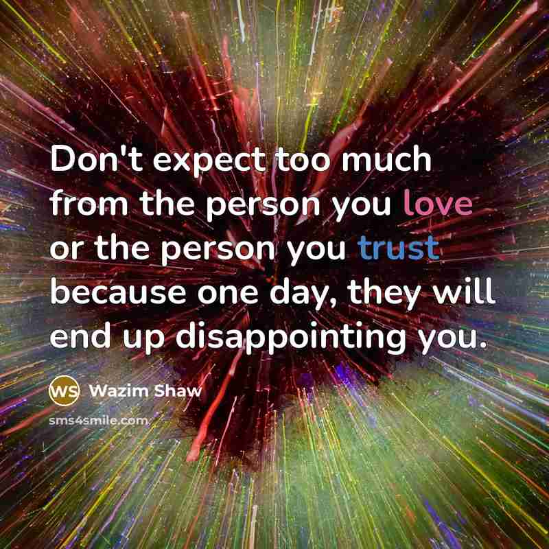 “Don't expect too much from the person you love or…” quote by Wazim Shaw