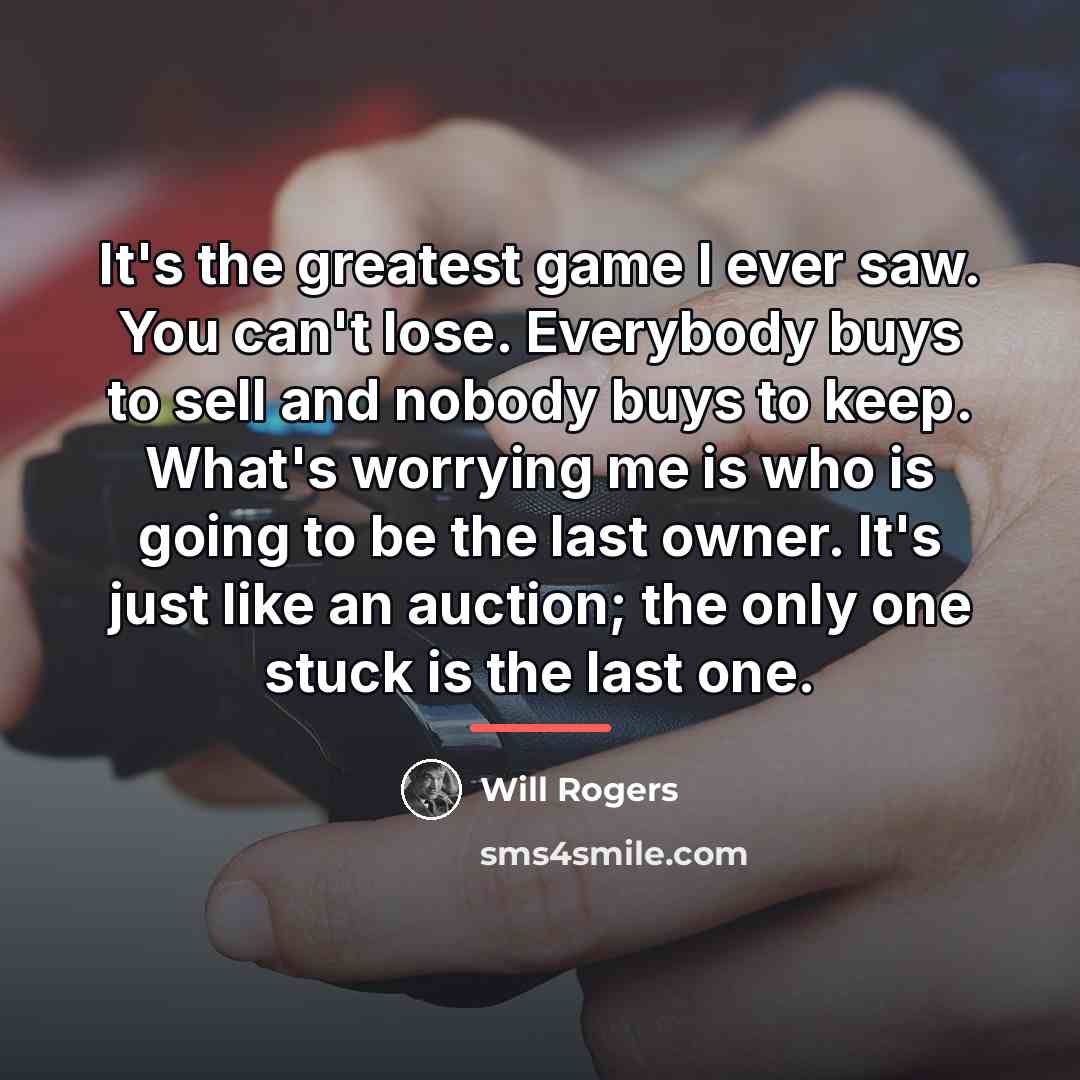 “It's the greatest game I ever saw. You can't lose.…” quote by Will Rogers