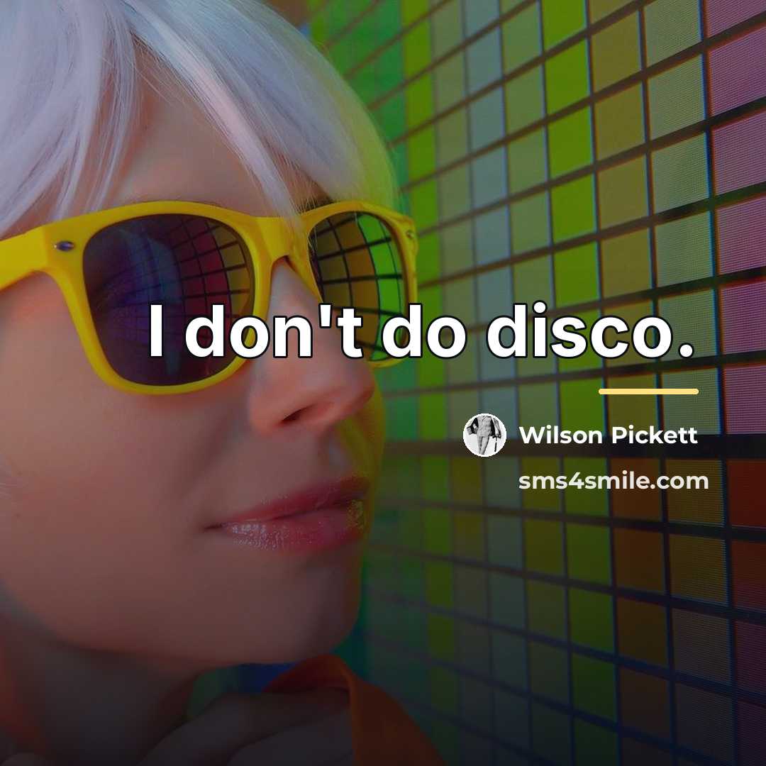 “I don't do disco.…” quote by Wilson Pickett