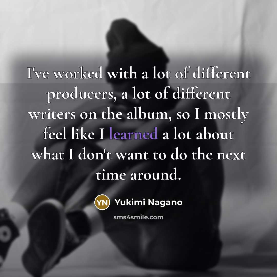 “I've worked with a lot of different producers, a lot…” quote by Yukimi Nagano