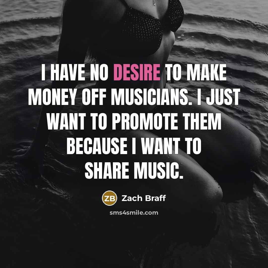 “I have no desire to make money off musicians. I…” quote by Zach Braff