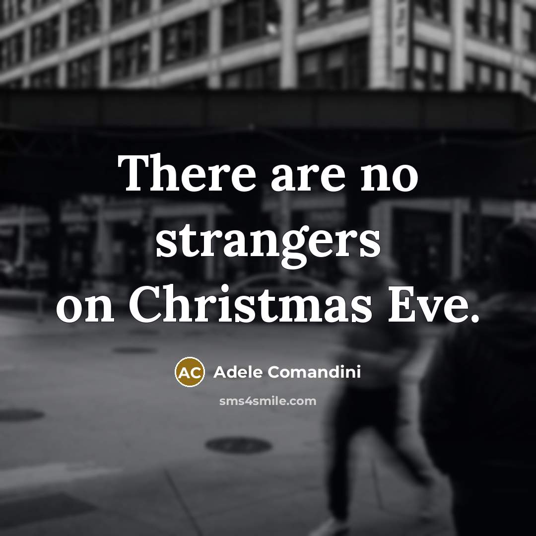 “There are no strangers on Christmas Eve.…” quote by Adele Comandini
