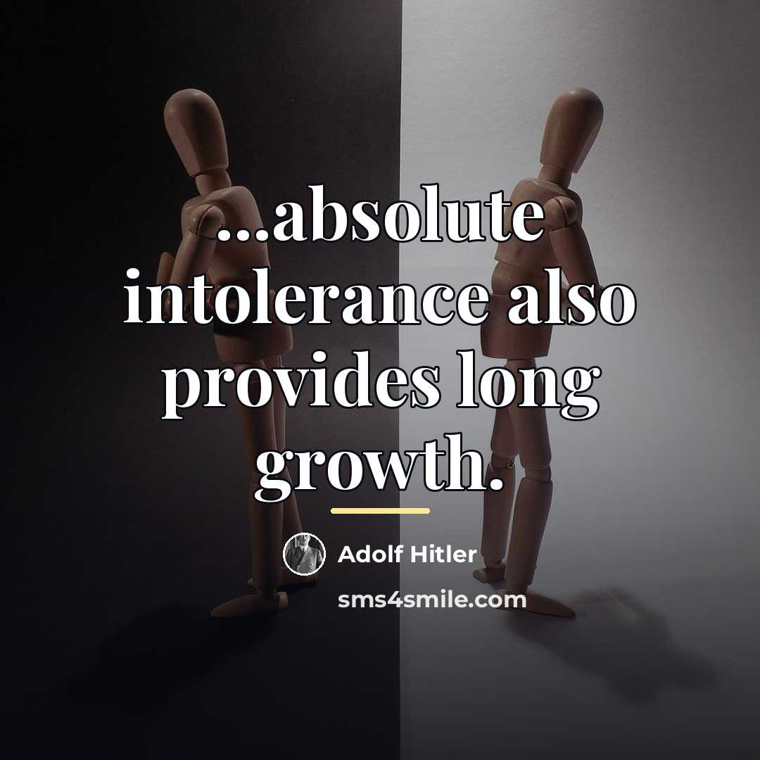 “...absolute intolerance also provides long growth.…” quote by Adolf Hitler
