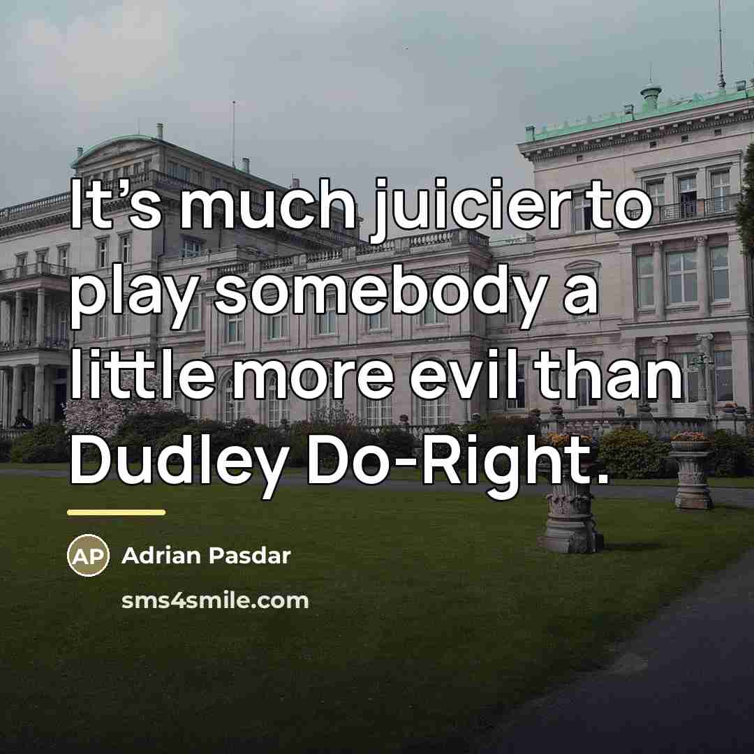 “It's much juicier to play somebody a little more evil…” quote by Adrian Pasdar