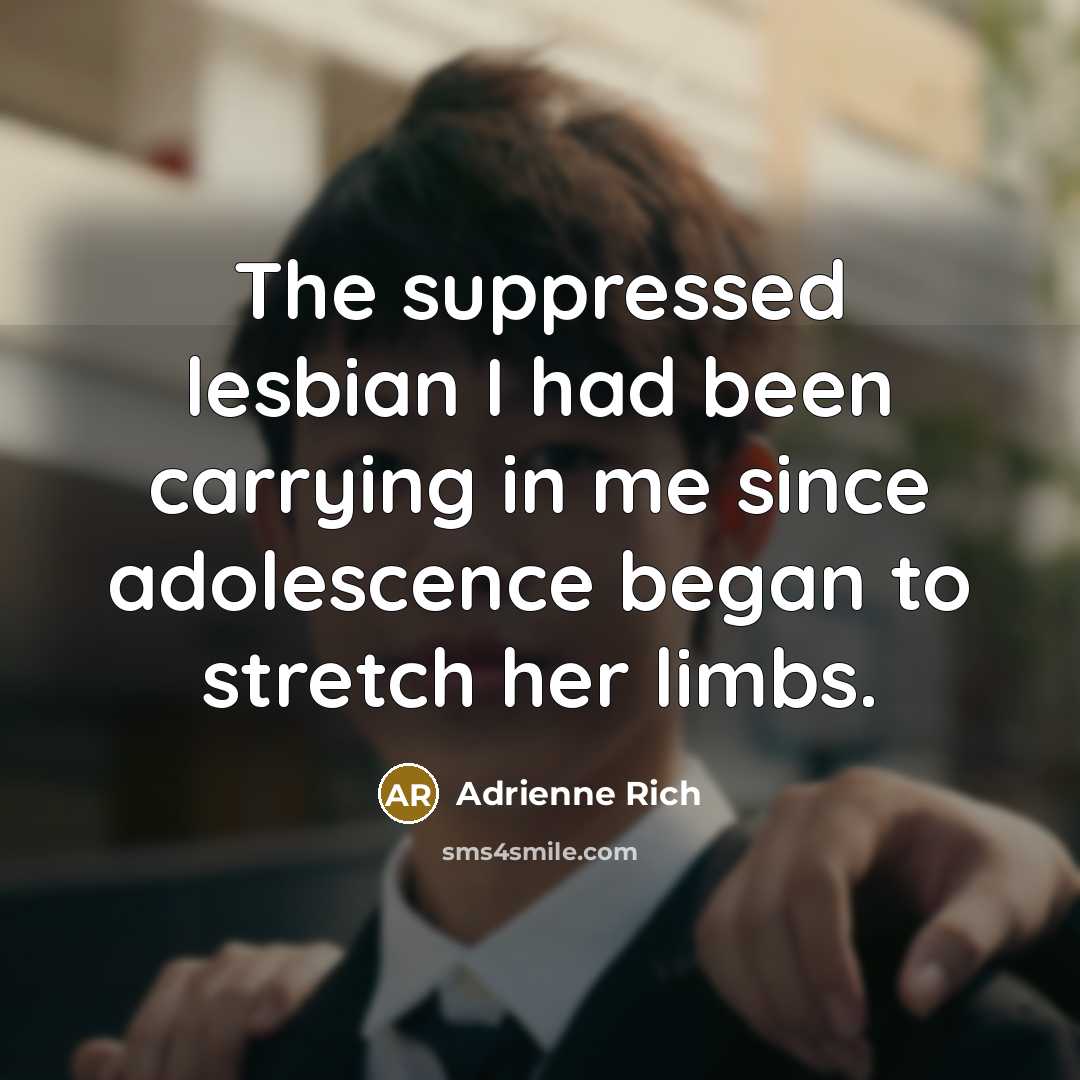 “The suppressed lesbian I had been carrying in me since…” quote by Adrienne Rich