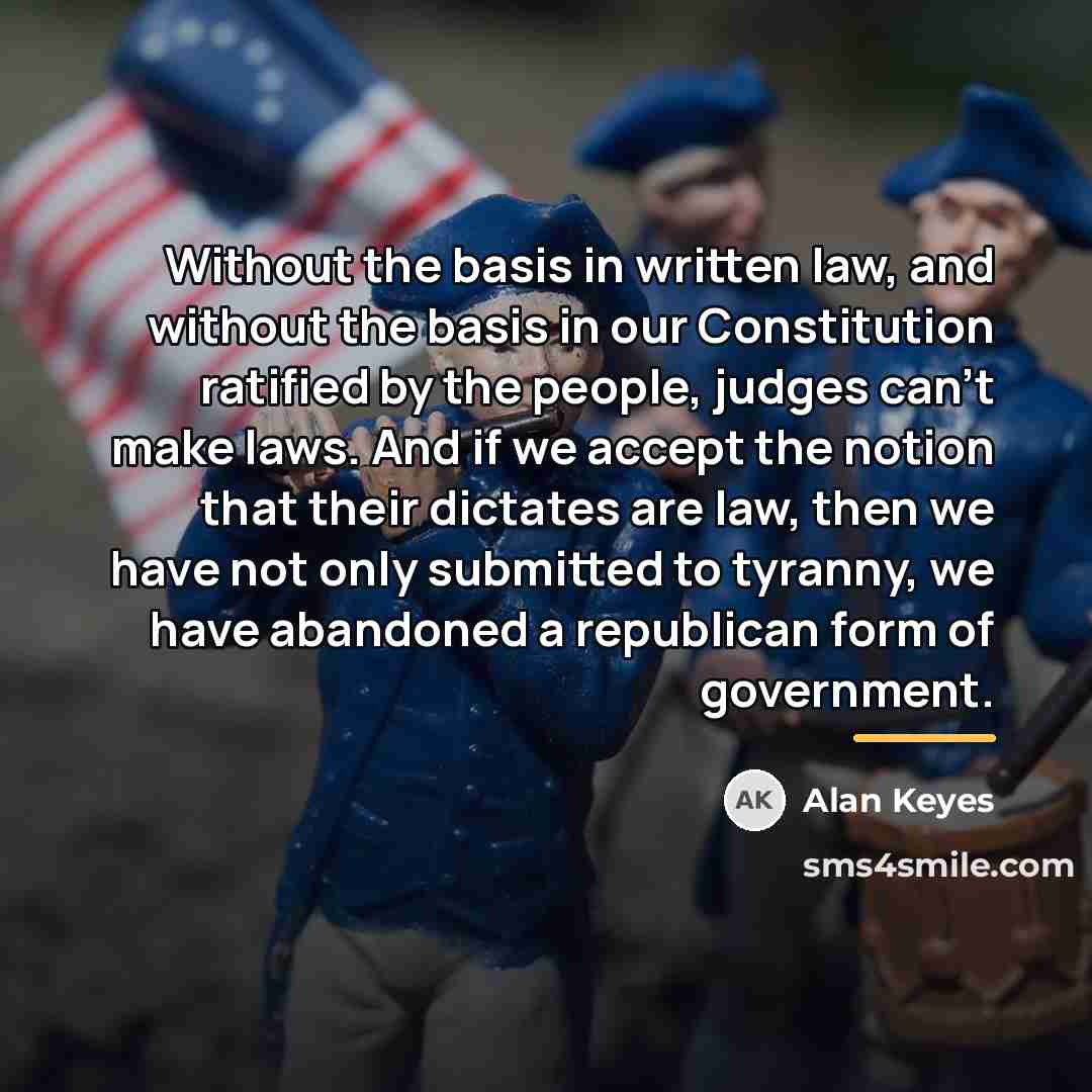 “Without the basis in written law, and without the basis…” quote by Alan Keyes