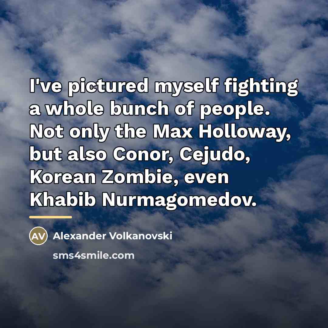 “I've pictured myself fighting a whole bunch of people. Not…” quote by Alexander Volkanovski