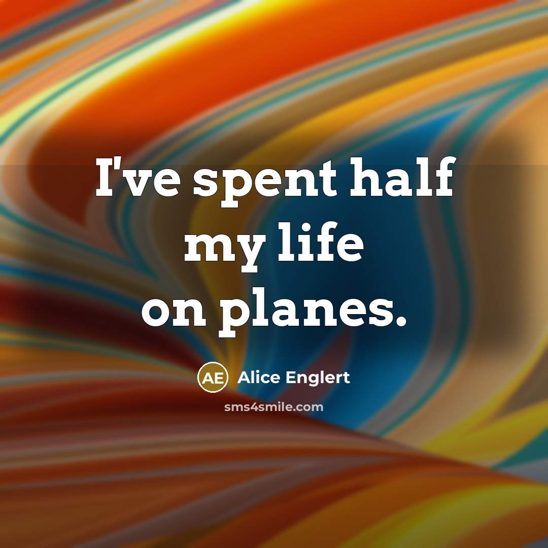 “I've spent half my life on planes.…” quote by Alice Englert