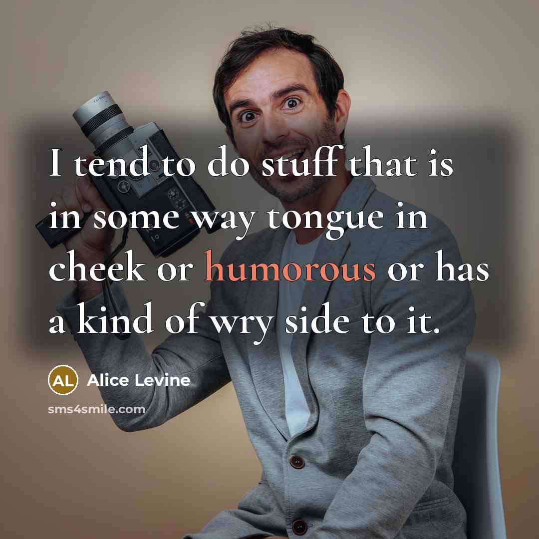 “I tend to do stuff that is in some way…” quote by Alice Levine