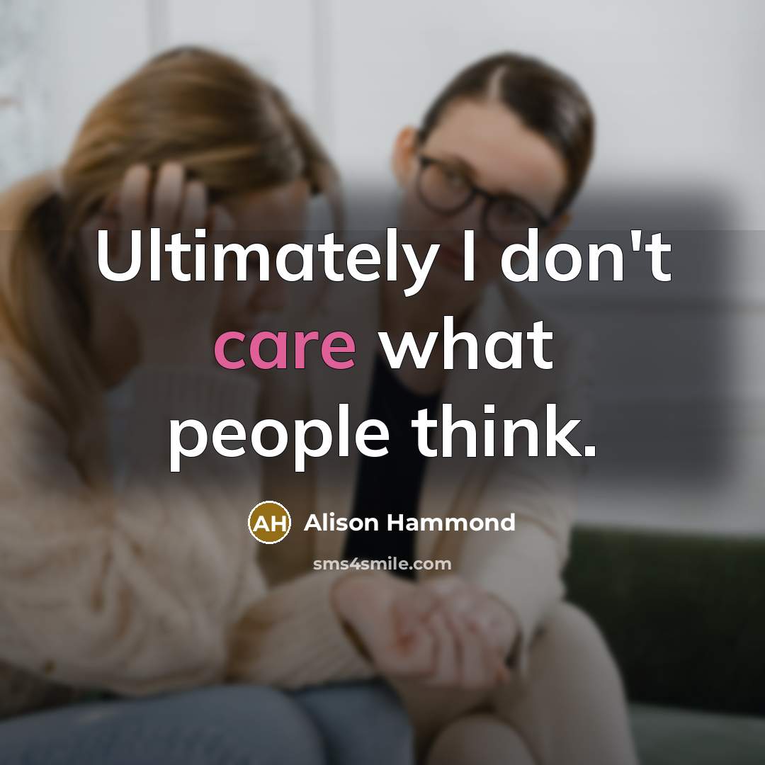 “Ultimately I don't care what people think.…” quote by Alison Hammond