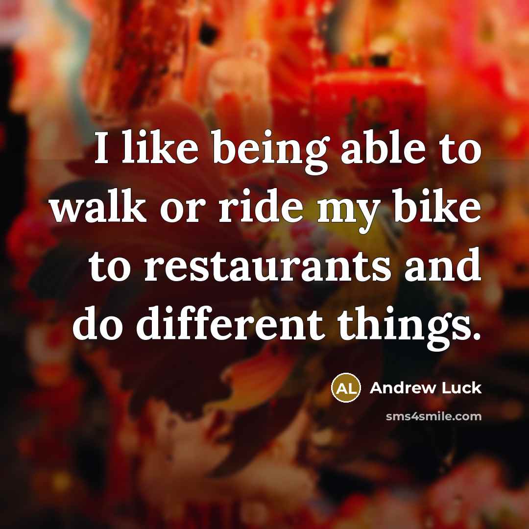 “I like being able to walk or ride my bike…” quote by Andrew Luck