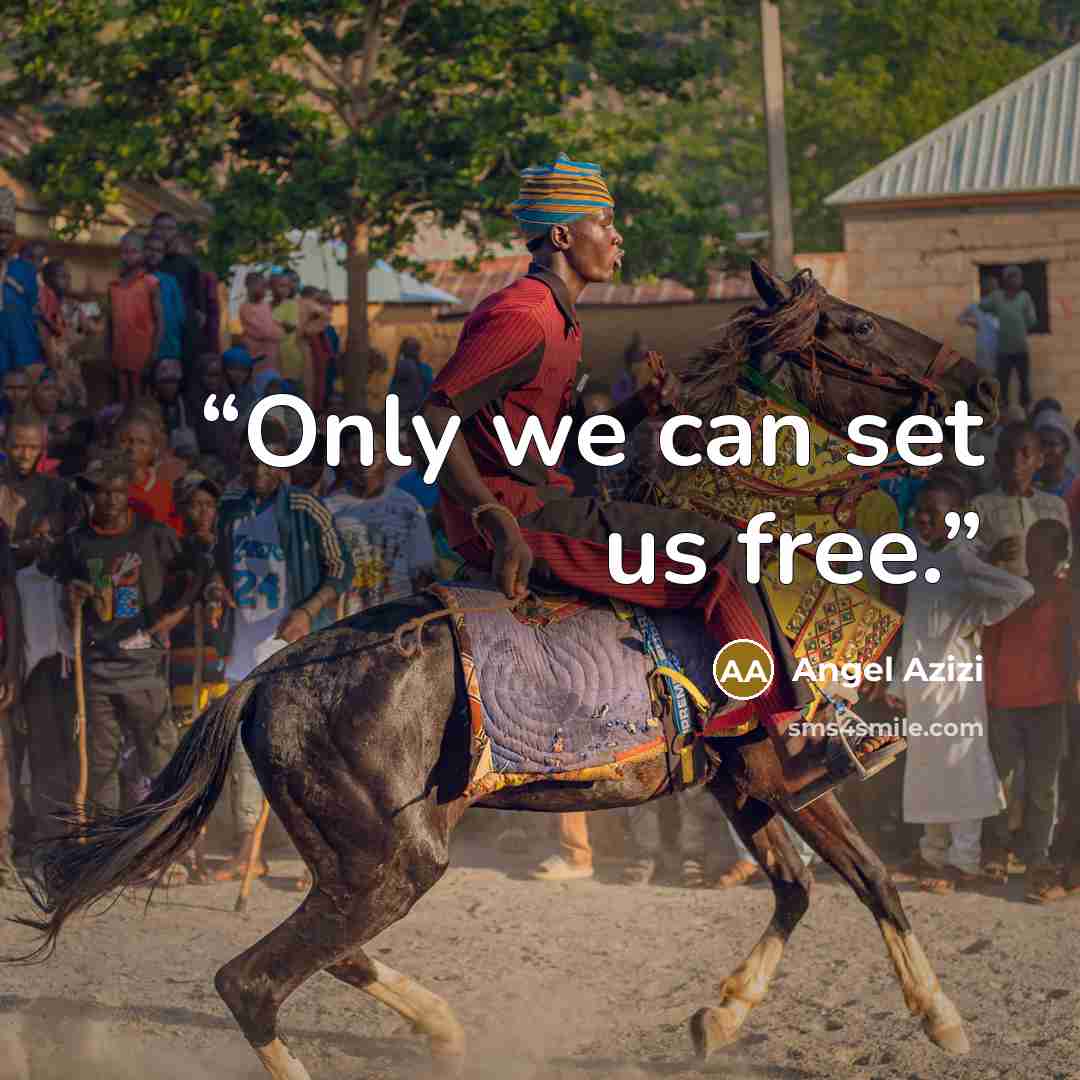 “Only we can set us free.” quote by Angel Azizi