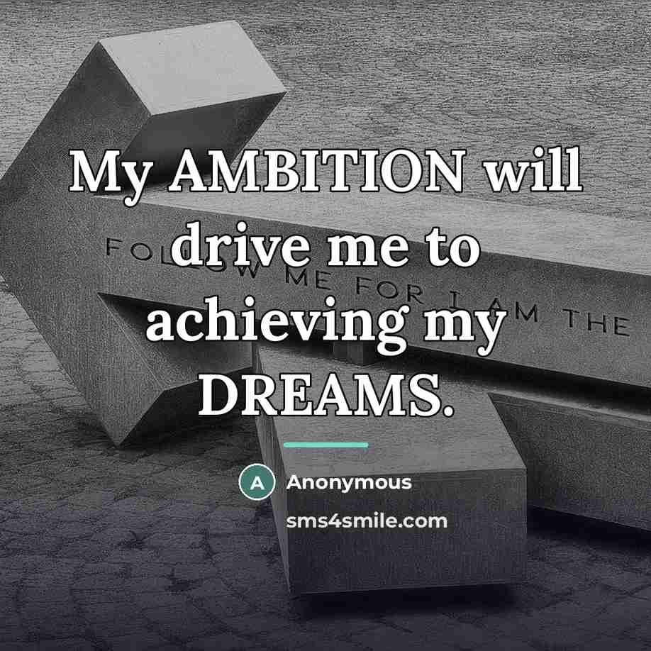 “My AMBITION will drive me to achieving my DREAMS.…” quote by Anonymous