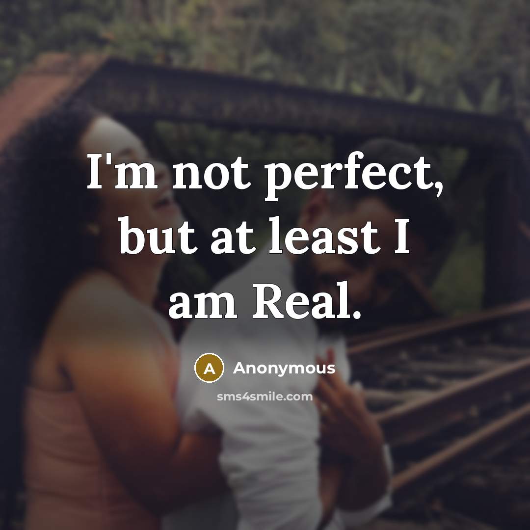“I'm not perfect, but at least I am Real.…” quote by Anonymous
