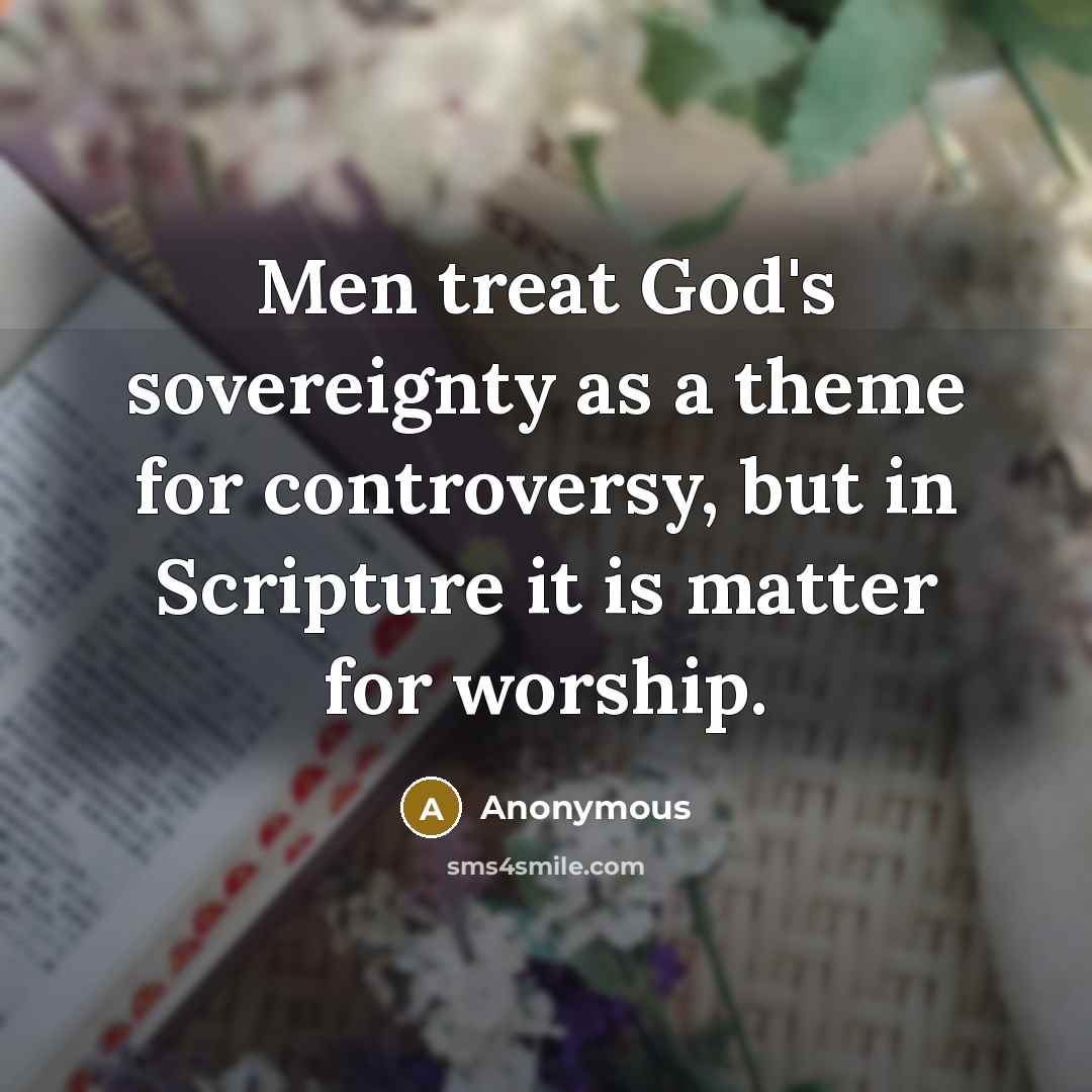“Men treat God's sovereignty as a theme for controversy, but…” quote by Anonymous