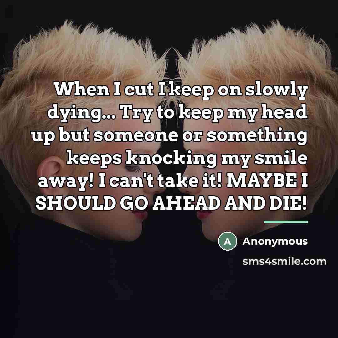 “When I cut I keep on slowly dying... Try to…” quote by Anonymous