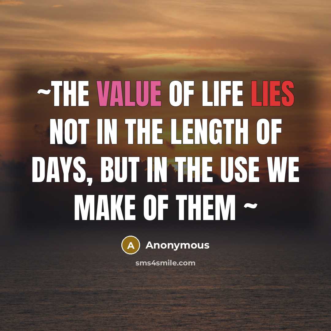 “~The value of life lies not in the length of…” quote by Anonymous