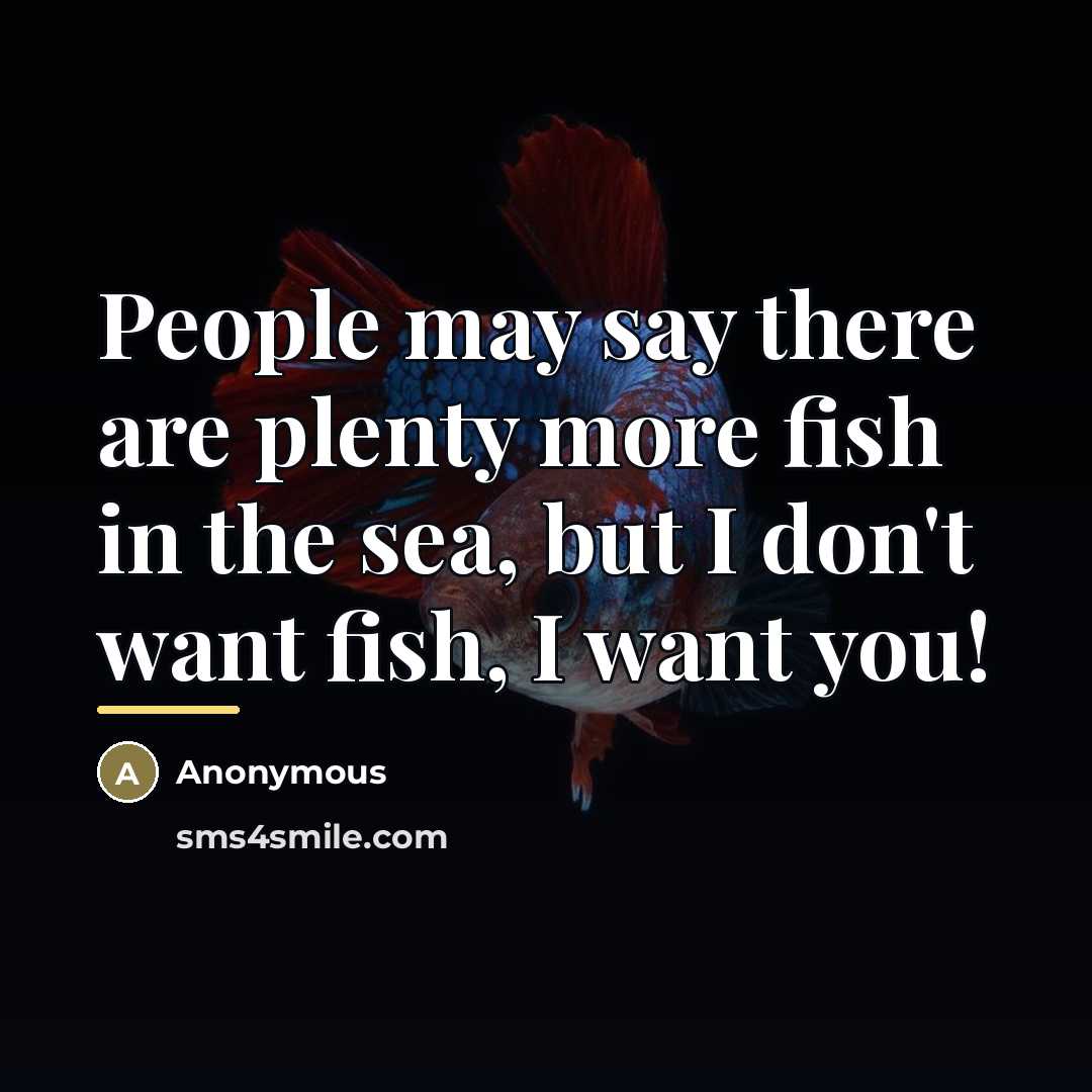 “People may say there are plenty more fish in the…” quote by Anonymous
