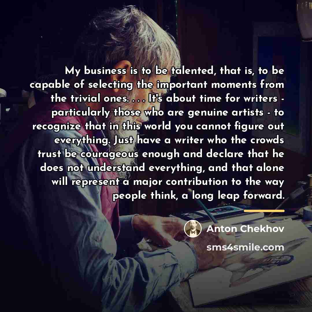 “My business is to be talented, that is, to be…” quote by Anton Chekhov