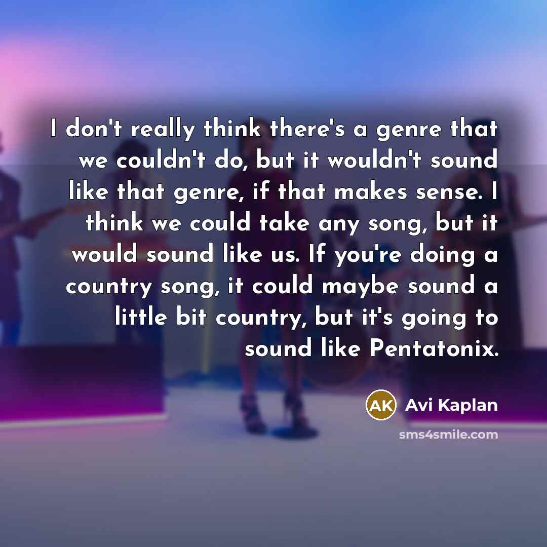 “I don't really think there's a genre that we couldn't…” quote by Avi Kaplan